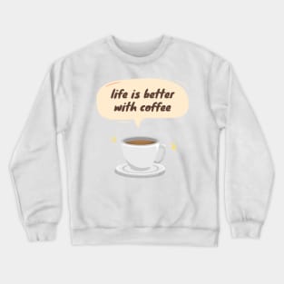 Life is Better with Coffee Crewneck Sweatshirt